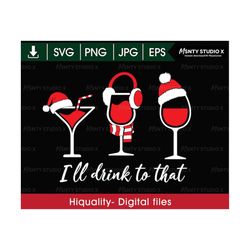 I'll drink to that SVG ,christmas drinks svg ,funny drink svg ,wine lover svg,wine svg,Download Cut File , svg png eps j