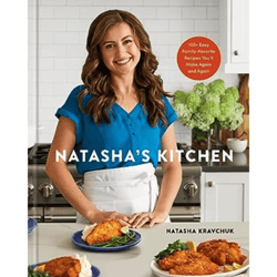 Natasha's Kitchen: 100 Easy Family-Favorite Recipes You'll Make Again and Again: A Cookbook