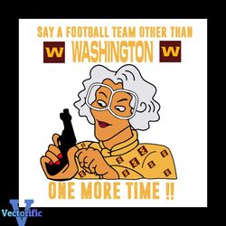 Madea Say A Football Team Other Than Washington Svg, Sport Svg, Madea Svg, Washington Football Team Svg, Washington Svg,