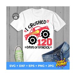 I crushed 120 days of school svg, 120th School day svg, Monster truck Tshirt svg, 120th school day crusher svg