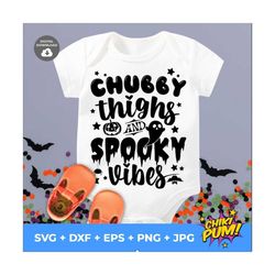 chubby thighs and spooky vibes svg | kids halloween shirt svg | halloween baby svg | baby halloween svg, png dxf files f