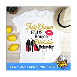 July Queen Bad and Boujee Birthday Behavior, Bad and Boujee svg, July Queen svg, Birthday Tshirt cut files
