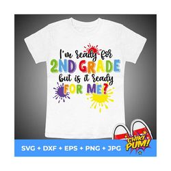 I'm ready for second grade but is it ready for me svg, 2nd Grade svg, 2nd grade shirt, Back to school svg shirt, Hello S