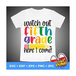 Watch out fifth grade Here I Come svg, Fifth Grade SVG file, First Day of School svg file, Back to School shirt