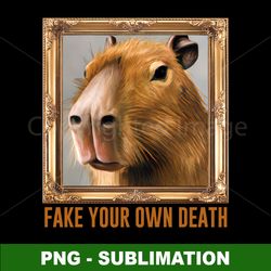 fake your own death - sublimation png digital download file - escape reality and start anew