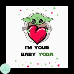 I Am Your Baby Yoda Svg, Valentine Svg, Cute Mandalorian Baby Yoda For Girlfriend Svg, Valentines Day Svg, Baby Yoda Svg