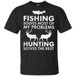 fishing solves most of my problems hunting solves the rest T Shirt &8211 Moano Store