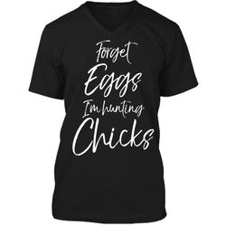 Forget Eggs Im Hunting Chicks Shirt Easter Egg Hunting Tee Mens Printed V-Neck T