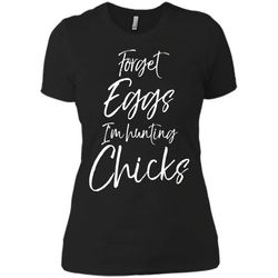 Forget Eggs Im Hunting Chicks Shirt Easter Egg Hunting Tee Next Level Ladies Boyfriend Tee