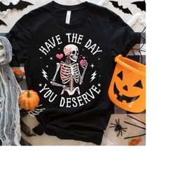 Have The Day You Deserve Beauty Skeleton Tshirt, Vintage Halloween Sweatshirt, Halloween Skeleton, Beauty Skeleton, Funn