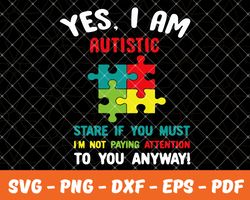 Yes i am autistic,Autism Svg