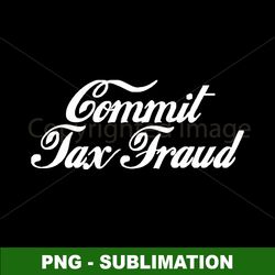 Sublimation Masterpiece - High-Quality Tax Fraud Design - Instant PNG Digital Download