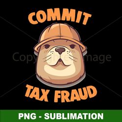 Tax Fraud Beaver Meme - Hilarious PNG Sublimation Design for Instant Download