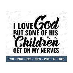 I Love God but Some of His Children get on my nerves svg, Christian Quotes svg, I Love God but Some of His Children, Mom