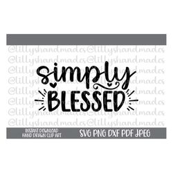 Simply Blessed Svg, Blessings Svg, Blessing Svg Christian Svg Files, Religious Svg Grateful Svg, Faith Svg Thankful Svg,