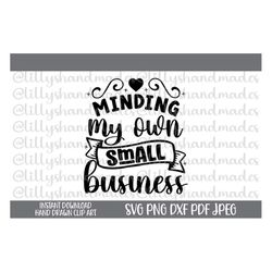 Minding My Own Small Business Svg, Entrepreneur Svg, Boss Babe Svg, Small Business Owner Svg, Girl Boss Svg, Shop Small