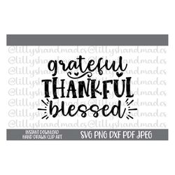Grateful Thankful Blessed Svg, Thankful Svg, Grateful Svg, Thanksgiving Svg, Give Thanks Svg, Positive Quotes Svg, Thank