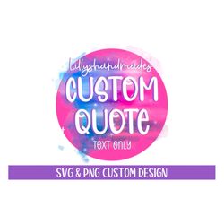 Printable Custom Quote Svg Files For Cricut, Png, Personalized Quote, Custom Design, Custom Typography, Freelance Graphi