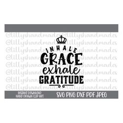 Inhale Grace Exhale Gratitude Svg, Be Grateful Svg Thankful Svg Blessed Svg Give Thanks Svg, Positivity Svg Gratitude Pn