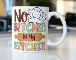 Funny Kitchen Coffee Mug Stating, No Bitchin In My Kitchen