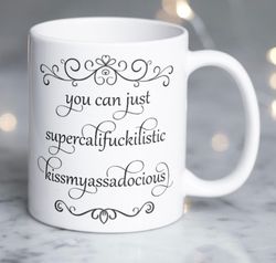 snarky funny saying  you can just supercalifuckilistic kissmyassadocious