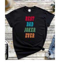 Dad Joker Shirt, Best Dad Joker Ever Shirt, Father's Day Shirt, Fathers Day Tee, Fathers Day Gift, Funny Dad Shirt, Best