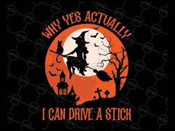 Why Yes Actually I Can Drive A Stick Halloween Svg, Halloween Witch, Funny Quote Svg, Happy Halloween Png, Digital