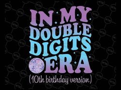Custom File In My Double Digits Era 10th Birthday Version Groovy Retro Png, Birthday Version Png,  Digital Download