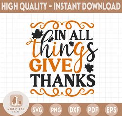 In All Things Give Thanks SVg,  Thanksgiving Turkey, Thankful Blessed SVG, DXF, PNG Print Cutting Cut File Cricut