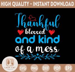Thankful and Blessed But Kind of a Mess svg, Thanksgiving Fall SVG, png jpeg dxf / Silhouette Cricut Commercial Use
