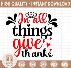 In All Things Give Thanks SVG,  Thanksgiving Turkey, Thankful Blessed SVG, DXF, PNG Print Cutting Cut File Cricut