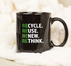 Cool Recycle Reuse Renew Rethink quote Earth Day Environment Mug