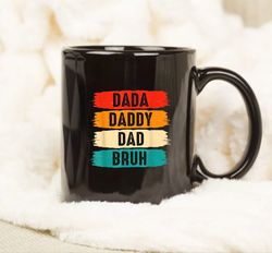 Dada Daddy Dad Bruh Mug, Mug for Fathers Day