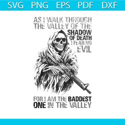 As I Walk Through The Valley Of The Shadow Of Death I Fear No Evil Svg, Halloween Svg, For I Am The Baddest Svg, One In