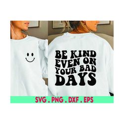 Be Kind Even On Your Bad Days SVG, Cut File, positive kindness quote, svg quotes, cut file, handlettered svg, for cricut