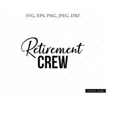 Retirement Crew SVG, Retirement Svg, Retirement Squad, Retirement, Retirement cut file, Cricut, Silhouette Cut Files