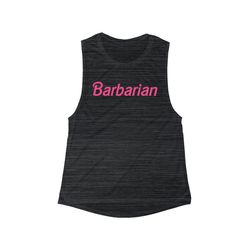 barbarian - barbie shirt - women's flowy scoop muscle tank, barbie movie shirt, come on barbie shirt, margot robbie barb