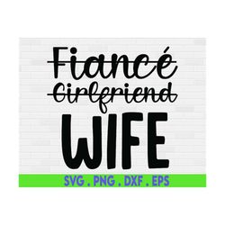 Fianc Girlfriend Wife Svg, I Said Yes Svg, Bride to Be Svg, Engaged Svg, Just Married Svg, Honeymoon Shirt, Svg Files fo