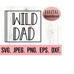 Wild Dad SVG - Wild One SVG - Family Wild Birthday Shirt SVG - Instant Download - png jpeg - Cricut Cut File - 1st Birth