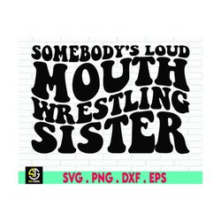 Somebody's Loud Mouth Wrestling Sister Svg, Retro Wavy Text, Sports Sister Svg, Groovy Sublimation Design, Wrestling Sis
