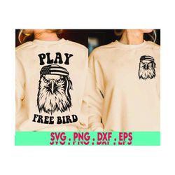 PLAY Free Bird Svg, free bird america svg, eagle svg, rock & roll tshirt designs, 4th of july SVG, play free bird PNG Dx