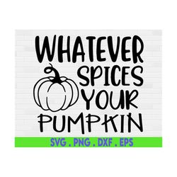 Whatever Spices Your Pumpkin Svg, Pumpkin Spice Svg, Sarcastic Svg, Autumn Shirt Svg Files for Cricut & Silhouette, Png