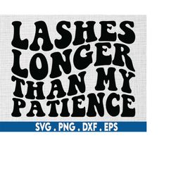 Lashes longer than my patience svg, lashes svg, eye lashes svg, high maintenance svg, lashes long svg, high standards sv