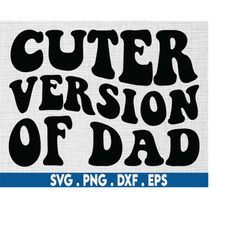 cuter version of dad svg, cute baby svg, baby boy svg, baby girl svg, newborn svg, funny baby svg, baby quotes svg, baby