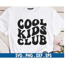 Cool Kids Club Svg, Birthday Gift For Him Svg, Child Svg, Positivity Svg, Kids T-Shirt Svg, Wavy Stacked Svg, Dxf Eps Pn