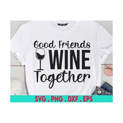 Good Friends Wine Together SVG, Wine Svg, Wine Therapy SVG, Wines Well With Others svg, Wine png, Wine Sayings svg, Wine