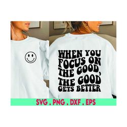 When You Focus On The Good, The Good Gets Better SVG Cut File, positive quote, affirmation, handlettered svg, dxf