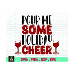Pour Me Some Holiday Cheer Svg, Christmas Wine Svg, Merry Christmas Svg, Funny Christmas Svg, Christmas Svg, Christmas J