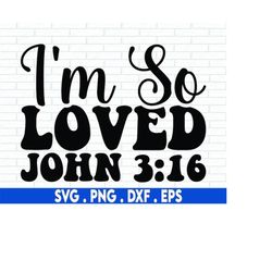 I'm So Loved SVG, Valentines SVG, Easter SVG, Religious Svg, Scripture Svg, Bible Verse, Png, File For Cricut, Sublimati