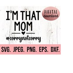 i'm that mom sorry not sorry svg - my favorite people call me mom svg - most loved mom - best mom ever instant download